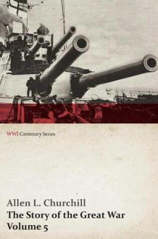 Cover of The Story of the Great War, Volume 5 - Battle of Jutland Bank, Russian Offensive, Kut-El-Amara, East Africa, Verdun, the Great Somme Drive, United States and Belligerents, Summary of Two Years' War (Wwi Centenary Series)