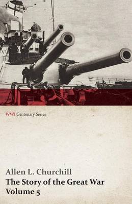 Book cover for The Story of the Great War, Volume 5 - Battle of Jutland Bank, Russian Offensive, Kut-El-Amara, East Africa, Verdun, the Great Somme Drive, United States and Belligerents, Summary of Two Years' War (Wwi Centenary Series)