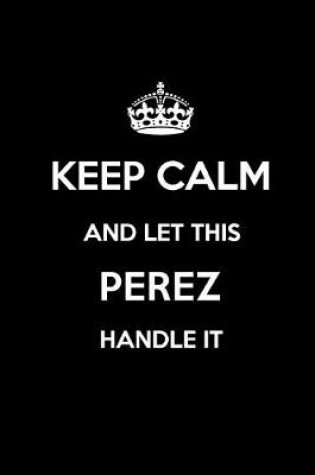 Cover of Keep Calm and Let This Perez Handle It