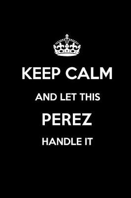 Book cover for Keep Calm and Let This Perez Handle It