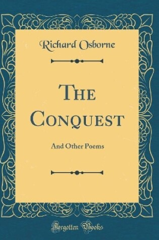 Cover of The Conquest: And Other Poems (Classic Reprint)