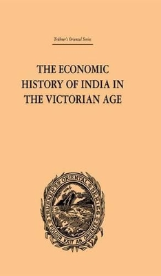 Book cover for The Economic History of India in the Victorian Age