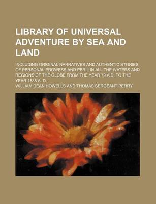 Book cover for Library of Universal Adventure by Sea and Land; Including Original Narratives and Authentic Stories of Personal Prowess and Peril in All the Waters and Regions of the Globe from the Year 79 A.D. to the Year 1888 A. D.