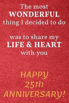 Book cover for The most Wonderful thing I decided to do was to share my Life & Heart with you Happy 25th Anniversary