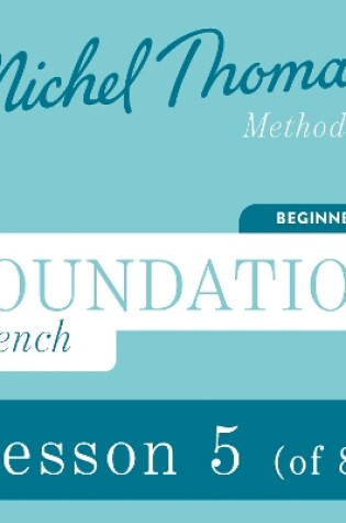 Cover of Foundation French (Michel Thomas Method) - Lesson 5 of 8