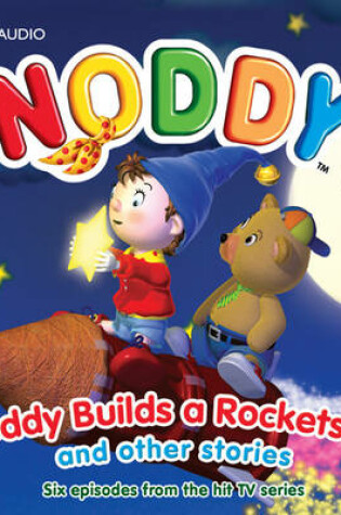 Cover of Noddy Builds a Rocket Ship and Other Stories