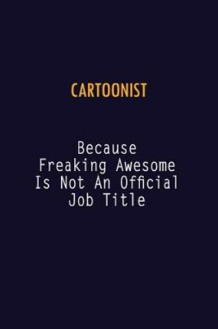 Cover of Cartoonist Because Freaking Awesome is not An Official Job Title