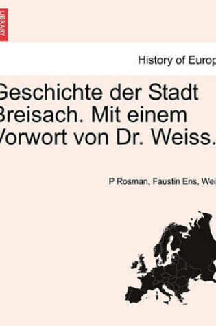 Cover of Geschichte Der Stadt Breisach. Mit Einem Vorwort Von Dr. Weiss.
