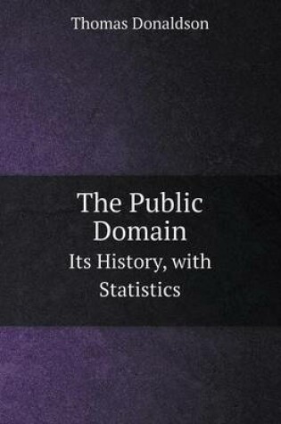 Cover of The Public Domain Its History, with Statistics