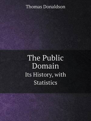 Book cover for The Public Domain Its History, with Statistics