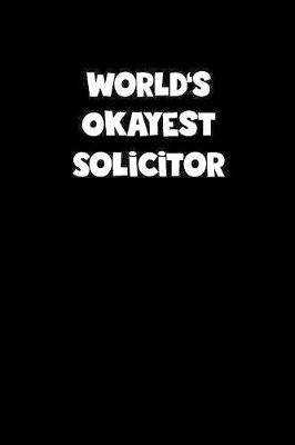 Book cover for World's Okayest Solicitor Notebook - Solicitor Diary - Solicitor Journal - Funny Gift for Solicitor