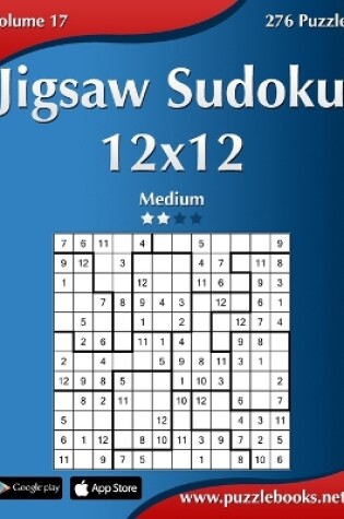 Cover of Jigsaw Sudoku 12x12 - Medium - Volume 17 - 276 Puzzles