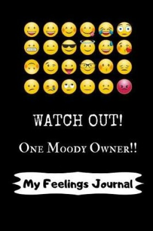 Cover of Watch out! One Moody Owner!! My Feelings Journal