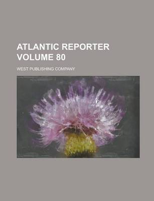 Book cover for Atlantic Reporter Volume 80