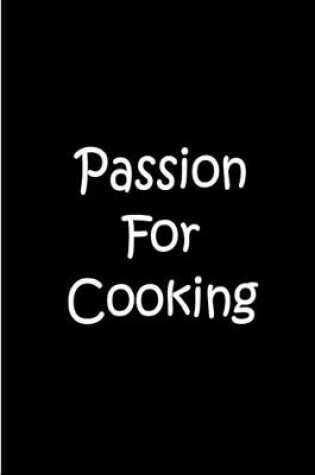 Cover of Passion For Cooking - Black Notebook / Journal / Lined Pages / Soft Matte Cover