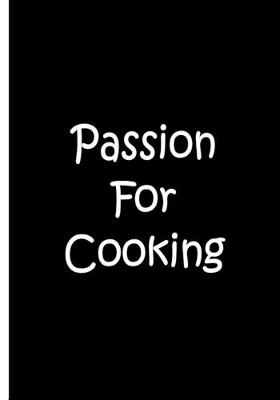 Book cover for Passion For Cooking - Black Notebook / Journal / Lined Pages / Soft Matte Cover