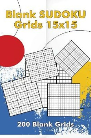 Cover of Blank Sudoku Grids 15x15, 200 Blank Grids