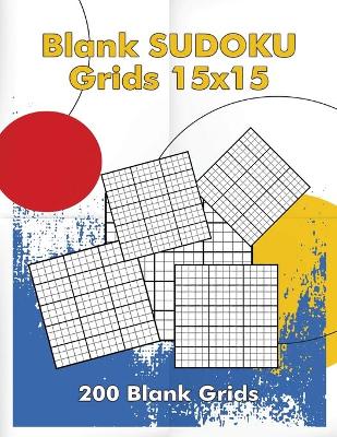 Book cover for Blank Sudoku Grids 15x15, 200 Blank Grids