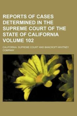 Cover of Reports of Cases Determined in the Supreme Court of the State of California Volume 102