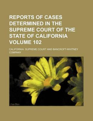 Book cover for Reports of Cases Determined in the Supreme Court of the State of California Volume 102