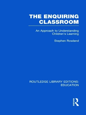 Book cover for The Enquiring Classroom (RLE Edu O)