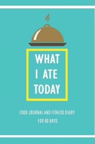 Cover of What I Ate Today