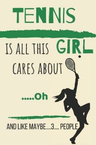 Cover of Tennis is all this girl cares about .....Oh and like maybe....3.... people