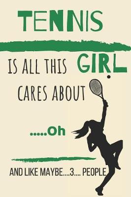 Book cover for Tennis is all this girl cares about .....Oh and like maybe....3.... people