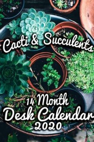 Cover of Cacti and Succulents 14-Month Desk Calendar 2020