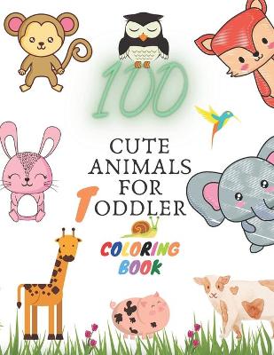 Book cover for 100 Cute Animals for Toddler Coloring Book