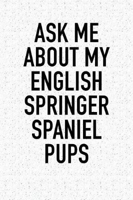 Book cover for Ask Me about My English Springer Spaniel Pups