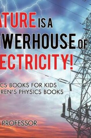 Cover of Nature is a Powerhouse of Electricity! Physics Books for Kids Children's Physics Books