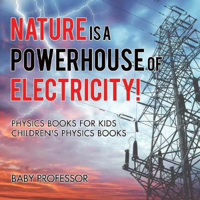 Cover of Nature is a Powerhouse of Electricity! Physics Books for Kids Children's Physics Books