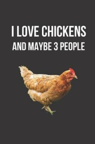 Cover of I Love Chickens and Maybe 3 People