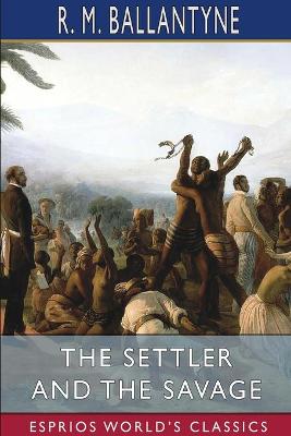 Book cover for The Settler and the Savage (Esprios Classics)
