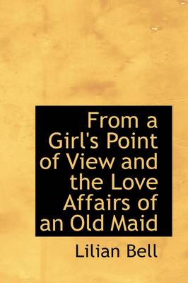 Book cover for From a Girl's Point of View and the Love Affairs of an Old Maid