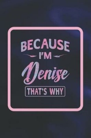 Cover of Because I'm Denise That's Why