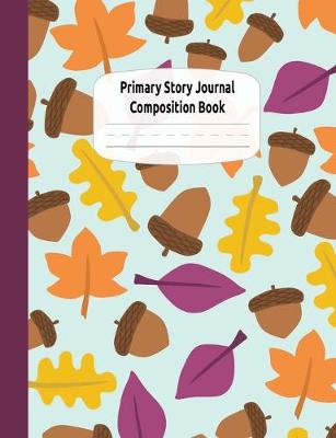 Book cover for Fall Acorns Primary Story Journal Composition Book