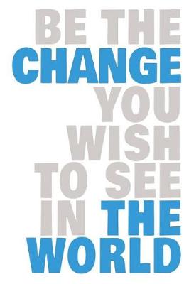Book cover for Be the Change You Wish to See in the World