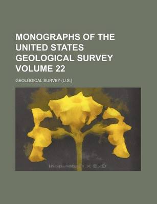 Book cover for Monographs of the United States Geological Survey Volume 22