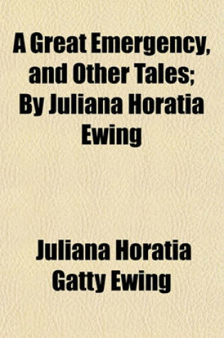 Cover of A Great Emergency, and Other Tales; By Juliana Horatia Ewing