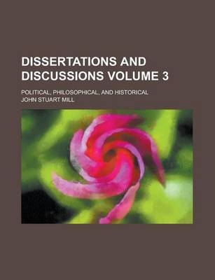 Book cover for Dissertations and Discussions; Political, Philosophical, and Historical Volume 3
