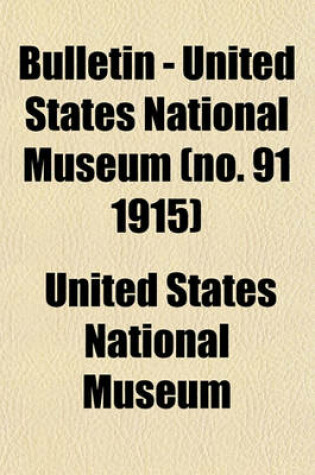 Cover of Bulletin - United States National Museum (No. 91 1915)