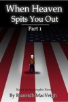 Book cover for When Heaven Spits You Out - Part 1