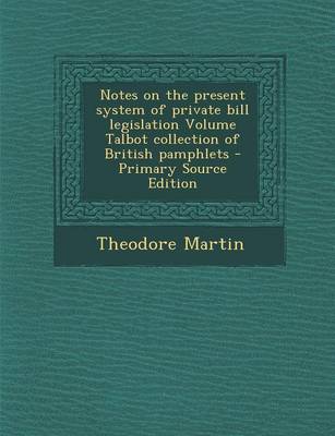 Book cover for Notes on the Present System of Private Bill Legislation Volume Talbot Collection of British Pamphlets - Primary Source Edition