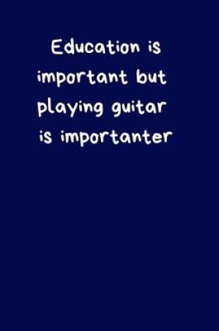 Cover of Education is Important But Playing Guitar is Importanter