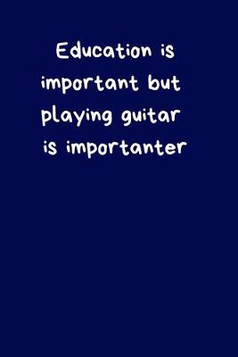 Book cover for Education is Important But Playing Guitar is Importanter