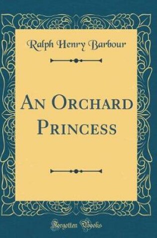 Cover of An Orchard Princess (Classic Reprint)