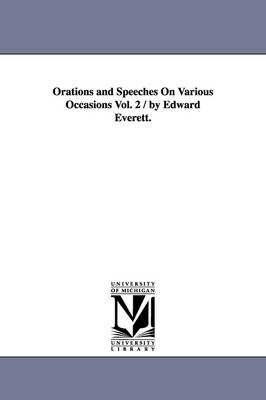 Book cover for Orations and Speeches On Various Occasions Vol. 2 / by Edward Everett.