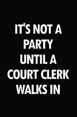 Cover of It's not a party until a court clerk walks in